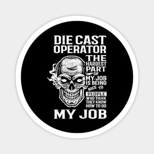 Die Cast Operator T Shirt - The Hardest Part Gift Item Tee Magnet